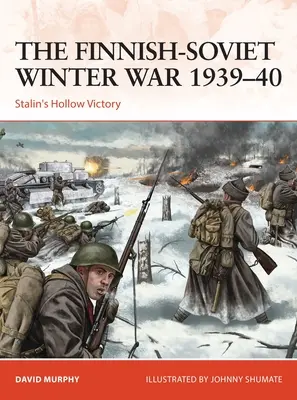 Fińsko-sowiecka wojna zimowa 1939-40: Puste zwycięstwo Stalina - The Finnish-Soviet Winter War 1939-40: Stalin's Hollow Victory