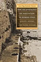Archeologia urządzeń sanitarnych w rzymskich Włoszech: Toalety, kanalizacja i systemy wodne - The Archaeology of Sanitation in Roman Italy: Toilets, Sewers, and Water Systems
