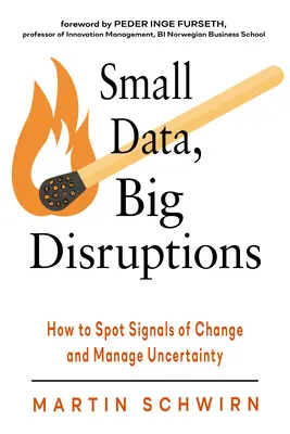 Małe dane, wielkie zakłócenia: Jak dostrzec sygnały zmian i zarządzać niepewnością - Small Data, Big Disruptions: How to Spot Signals of Change and Manage Uncertainty