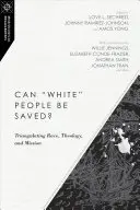 Czy biali ludzie mogą być zbawieni? Triangulacja rasy, teologii i misji - Can White People Be Saved?: Triangulating Race, Theology, and Mission