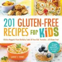 201 bezglutenowych przepisów dla dzieci: Nuggetsy z kurczaka! Pizza! Tort urodzinowy! Wszystkie ulubione potrawy dzieci - wszystkie bezglutenowe! - 201 Gluten-Free Recipes for Kids: Chicken Nuggets! Pizza! Birthday Cake! All Your Kids' Favorites - All Gluten-Free!