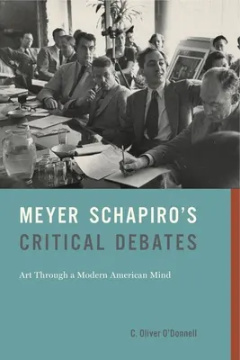 Krytyczne debaty Meyera Schapiro: Sztuka w nowoczesnym amerykańskim umyśle - Meyer Schapiro's Critical Debates: Art Through a Modern American Mind