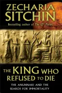 Król, który nie chciał umrzeć: Anunnaki i poszukiwanie nieśmiertelności - The King Who Refused to Die: The Anunnaki and the Search for Immortality