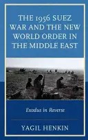 Wojna sueska 1956 i nowy porządek świata na Bliskim Wschodzie: Exodus in Reverse - The 1956 Suez War and the New World Order in the Middle East: Exodus in Reverse