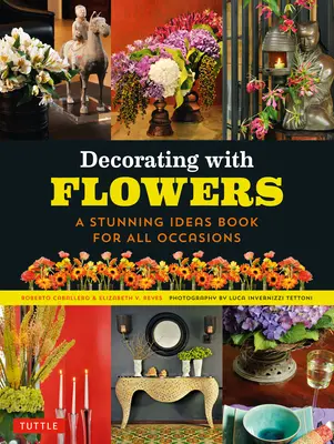 Dekorowanie kwiatami: Oszałamiająca książka z pomysłami na każdą okazję - Decorating with Flowers: A Stunning Ideas Book for All Occasions