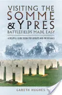 Łatwe zwiedzanie pól bitewnych nad Sommą i Ypres: pomocny przewodnik dla grup i osób indywidualnych - Visiting the Somme and Ypres Battlefields Made Easy: A Helpful Guide Book for Groups and Individuals