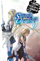 Is It Wrong to Try to Pick Girls in a Dungeon? on the Side: Sword Oratoria, Vol. 9 (Light Novel) - Is It Wrong to Try to Pick Up Girls in a Dungeon? on the Side: Sword Oratoria, Vol. 9 (Light Novel)