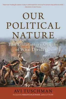 Nasza polityczna natura: Ewolucyjne pochodzenie tego, co nas dzieli - Our Political Nature: The Evolutionary Origins of What Divides Us