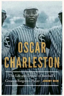 Oscar Charleston: Życie i legenda największego zapomnianego gracza baseballu - Oscar Charleston: The Life and Legend of Baseball's Greatest Forgotten Player