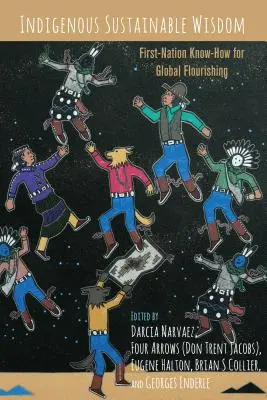 Zrównoważona mądrość rdzennej ludności: Wiedza Pierwszych Narodów dla globalnego rozkwitu - Indigenous Sustainable Wisdom; First-Nation Know-How for Global Flourishing