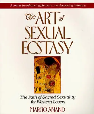 Sztuka seksualnej ekstazy: ścieżka świętej seksualności dla zachodnich kochanków - The Art of Sexual Ecstasy: The Path of Sacred Sexuality for Western Lovers