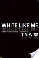 Biały jak ja: Refleksje na temat rasy od uprzywilejowanego syna - White Like Me: Reflections on Race from a Privileged Son