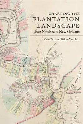 Wyznaczanie krajobrazu plantacji od Natchez do Nowego Orleanu - Charting the Plantation Landscape from Natchez to New Orleans