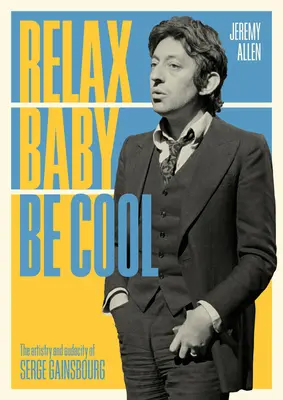 Relax Baby Be Cool: Artyzm i śmiałość Serge'a Gainsbourga - Relax Baby Be Cool: The Artistry and Audacity of Serge Gainsbourg