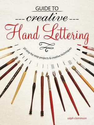 Przewodnik po kreatywnym handletteringu: Ponad 20 projektów krok po kroku i kreatywnych technik - Guide to Creative Handlettering: Over 20 Step-By-Step Projects & Creative Techniques