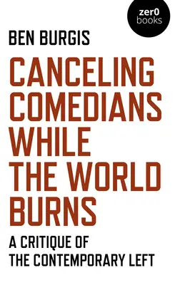 Anulowanie komików, gdy świat płonie: Krytyka współczesnej lewicy - Canceling Comedians While the World Burns: A Critique of the Contemporary Left