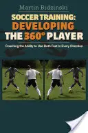 Trening piłkarski: Developing the 360 Degree Player: Trening umiejętności używania obu stóp w każdym kierunku - Soccer Training: Developing the 360 Degree Player: Coaching the Ability to Use Both Feet in Every Direction