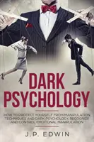 Mroczna psychologia: jak chronić się przed technikami manipulacji i mroczną psychologią, rozpoznawać i kontrolować manipulacje emocjonalne - Dark Psychology: How to Protect Yourself from Manipulation Techniques and Dark Psychology, Recognize and Control Emotional Manipulation