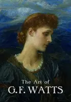 Sztuka G.F. Wattsa - The Art of G.F. Watts