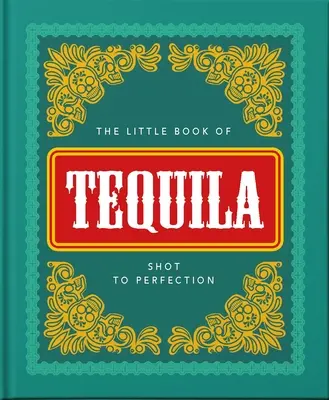 Mała księga tequili: shot do perfekcji - The Little Book of Tequila: Shot to Perfection