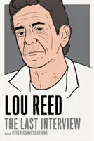 Lou Reed: Ostatni wywiad: I inne rozmowy - Lou Reed: The Last Interview: And Other Conversations