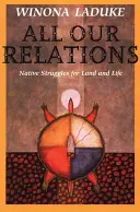 Wszystkie nasze relacje: Rdzenne zmagania o ziemię i życie - All Our Relations: Native Struggles for Land and Life