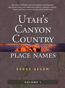 Nazwy miejsc w kanionie Utah, tom 1 - Utah's Canyon Country Place Names, Vol. 1