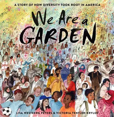 Jesteśmy ogrodem: Opowieść o tym, jak różnorodność zakorzeniła się w Ameryce - We Are a Garden: A Story of How Diversity Took Root in America