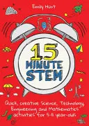 15-Minute Stem: Szybkie, kreatywne zajęcia z nauk ścisłych, technologii, inżynierii i matematyki dla dzieci w wieku 5-11 lat - 15-Minute Stem: Quick, Creative Science, Technology, Engineering and Mathematics Activities for 5-11 Year-Olds