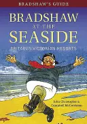 Bradshaw's Guide Bradshaw at the Seaside: Wiktoriańskie kurorty Wielkiej Brytanii - Bradshaw's Guide Bradshaw at the Seaside: Britain's Victorian Resorts