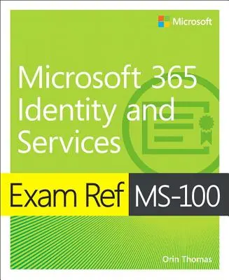 Exam Ref Ms-100 Microsoft 365 Tożsamość i usługi - Exam Ref Ms-100 Microsoft 365 Identity and Services