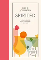 Spirited: Jak tworzyć łatwe, zabawne drinki w domu - Spirited: How to Create Easy, Fun Drinks at Home