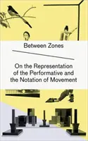 Między strefami - o reprezentacji performatywnej i notacji ruchu - Between Zones - On the Representation of the Performative and the Notation of Movement