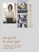 Bądź dobry dla swoich jelit: Najlepszy przewodnik po zdrowiu jelit - 80 pysznych przepisów, które odżywią ciało i umysł - Be Good to Your Gut: The Ultimate Guide to Gut Health - With 80 Delicious Recipes to Feed Your Body and Mind