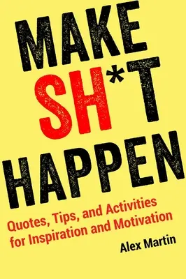 Make Sh*t Happen: Cytaty, porady i ćwiczenia dla inspiracji i motywacji - Make Sh*t Happen: Quotes, Tips, and Activities for Inspiration and Motivation