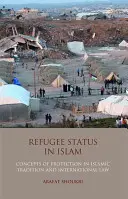 Status uchodźcy w islamie - koncepcje ochrony w tradycji islamskiej i prawie międzynarodowym - Refugee Status in Islam - Concepts of Protection in Islamic Tradition and International Law