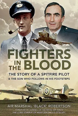 Wojownicy we krwi: Historia pilota Spitfire'a i syna, który poszedł w jego ślady - Fighters in the Blood: The Story of a Spitfire Pilot - And the Son Who Followed in His Footsteps
