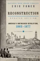 Zaktualizowane wydanie Rekonstrukcji: Niedokończona rewolucja w Ameryce, 1863-1877 - Reconstruction Updated Edition: America's Unfinished Revolution, 1863-1877