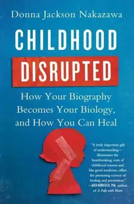 Zakłócone dzieciństwo: Jak twoja biografia staje się twoją biologią i jak możesz się wyleczyć - Childhood Disrupted: How Your Biography Becomes Your Biology, and How You Can Heal