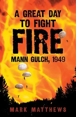 Wspaniały dzień na walkę z ogniem: Mann Gulch, 1949 r. - A Great Day to Fight Fire: Mann Gulch, 1949