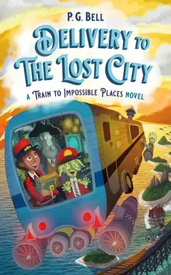 Dostawa do zaginionego miasta: Powieść o pociągu do miejsc niemożliwych - Delivery to the Lost City: A Train to Impossible Places Novel