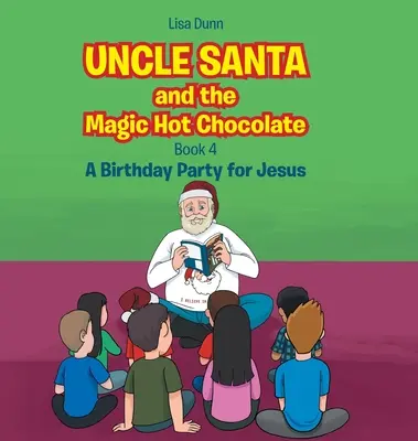 Wujek Mikołaj i magiczna gorąca czekolada: Przyjęcie urodzinowe dla Jezusa - Uncle Santa and the Magic Hot Chocolate: A Birthday Party for Jesus