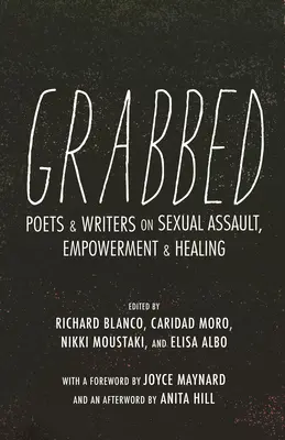 Złapany: Poeci i pisarze o napaści seksualnej, wzmocnieniu i uzdrowieniu (posłowie Anity Hill) - Grabbed: Poets & Writers on Sexual Assault, Empowerment & Healing (Afterword by Anita Hill)