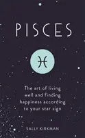 Ryby: Sztuka dobrego życia i znajdowania szczęścia według twojego znaku zodiaku - Pisces: The Art of Living Well and Finding Happiness According to Your Star Sign