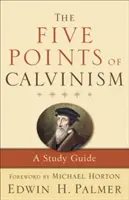 Pięć punktów kalwinizmu: Przewodnik do studiowania - The Five Points of Calvinism: A Study Guide