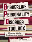 Zestaw narzędzi dla osób z zaburzeniami osobowości borderline: Praktyczny, oparty na dowodach przewodnik po regulowaniu intensywnych emocji - Borderline Personality Disorder Toolbox: A Practical Evidence-Based Guide to Regulating Intense Emotions