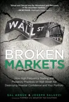 Zepsute rynki: Jak handel wysokiej częstotliwości i drapieżne praktyki na Wall Street niszczą zaufanie inwestorów i twoje portfele - Broken Markets: How High Frequency Trading and Predatory Practices on Wall Street Are Destroying Investor Confidence and Your Portfoli