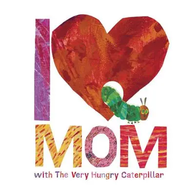 Kocham mamę z bardzo głodną gąsienicą - I Love Mom with the Very Hungry Caterpillar