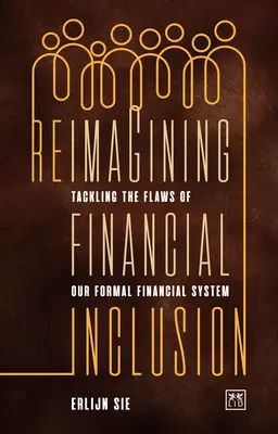 Reimagining Financial Inclusion: Walka z wadami naszego formalnego systemu finansowego - Reimagining Financial Inclusion: Tackling the Flaws of Our Formal Financial System