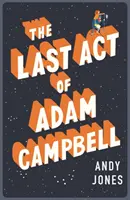 Last Act of Adam Campbell - zakochaj się w tej rozgrzewającej serce, afirmującej życie powieści - Last Act of Adam Campbell - Fall in love with this heart-warming, life-affirming novel